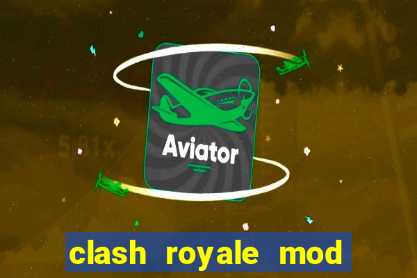 clash royale mod cartas modificadas